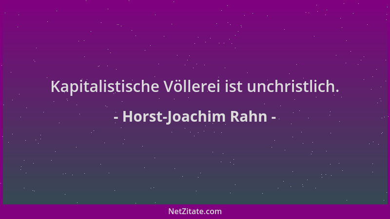 Horst-Joachim Rahn - Kapitalistische Völlerei ist unchristlich....