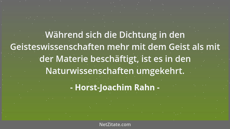 Horst-Joachim Rahn - Während sich die Dichtung in den Geisteswissenschaften mehr mit dem Geist als mit der Materie beschäft...