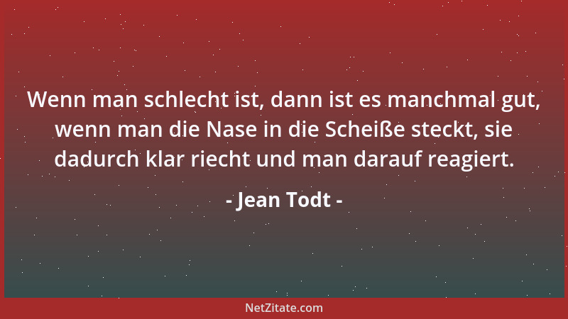 Jean Todt - Wenn man schlecht ist, dann ist es manchmal gut, wenn man die Nase in die Scheiße steckt, sie dadurch klar riec...