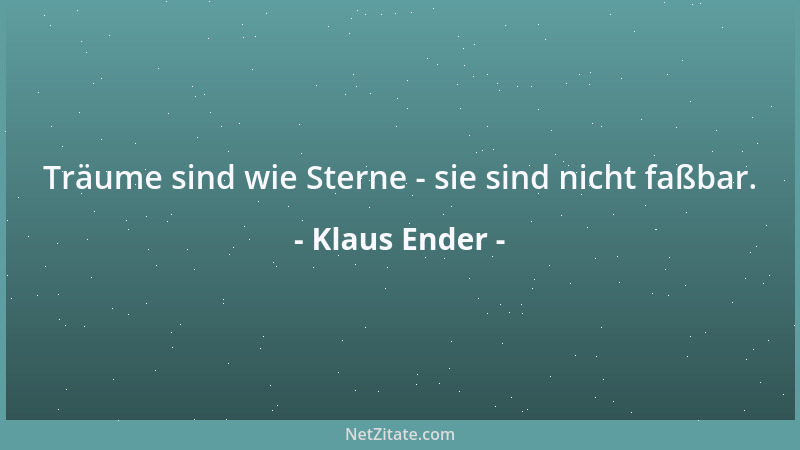 Klaus Ender - Träume sind wie Sterne - sie sind nicht faßbar....