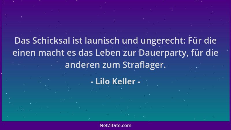 Lilo Keller - Das Schicksal ist launisch und ungerecht: Für die einen macht es das Leben zur Dauerparty, für die anderen zu...