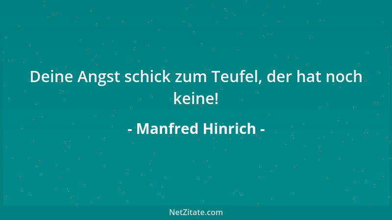 Manfred Hinrich - Deine Angst schick zum Teufel, der hat noch keine!...