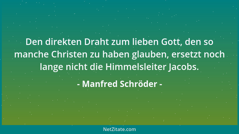 Manfred Schröder - Den direkten Draht zum lieben Gott, den so manche Christen zu haben glauben, ersetzt noch lange nicht di...