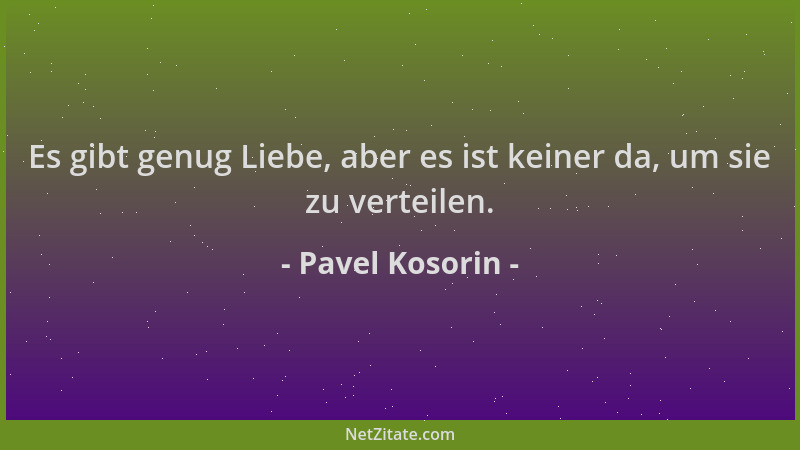 Pavel Kosorin - Es gibt genug Liebe, aber es ist keiner da, um sie zu verteilen....