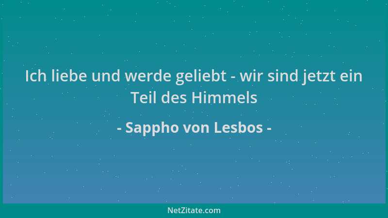 Sappho von Lesbos - Ich liebe und werde geliebt - wir sind jetzt ein Teil des Himmels...