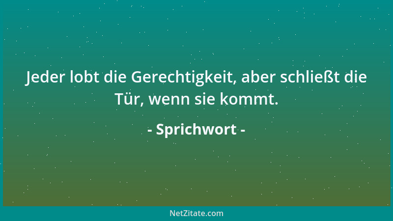 Sprichwort - Arbeit macht das Leben süß, Faulheit stärkt die Glieder....