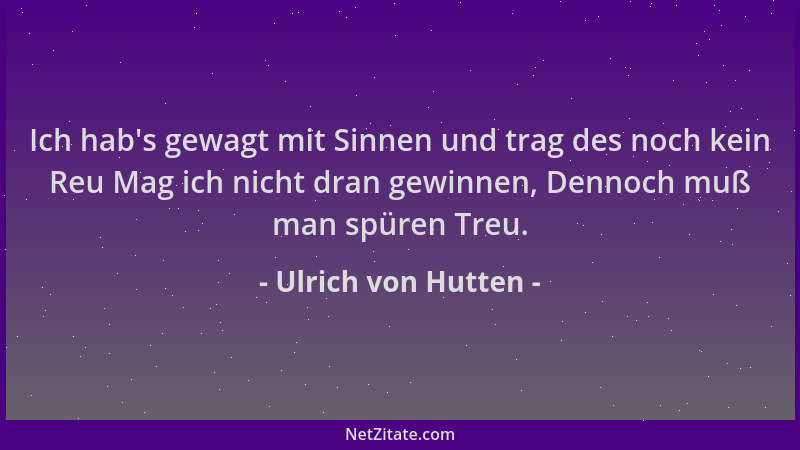 Ulrich von Hutten - Ich hab 's gewagt mit Sinnen und trag des noch kein Reu Mag ich nicht dran gewinnen, Dennoch muß man spü...