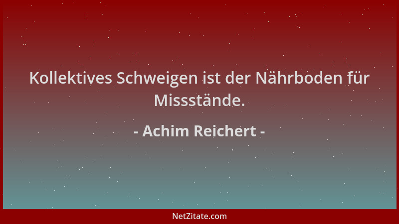 Achim Reichert - Kollektives Schweigen ist der Nährboden für Missstände....
