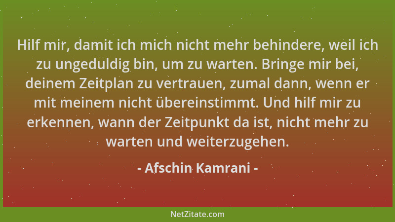 Afschin Kamrani - Hilf mir, damit ich mich nicht mehr behindere, weil ich zu ungeduldig bin, um zu warten. Bringe mir bei,...