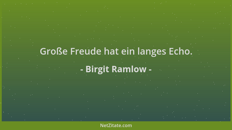 Birgit Ramlow - Große Freude hat ein langes Echo....