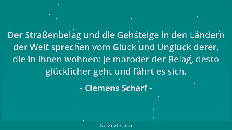 Clemens Scharf - Der Straßenbelag und die Gehsteige in den Ländern der Welt sprechen vom Glück und Unglück derer, die in ih...