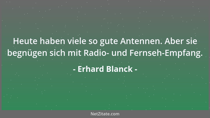 Erhard Blanck - Manche Menschen gehören nicht nur anderen Rassen an, sondern anderen Gattungen....