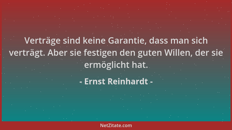 Ernst Reinhardt - Verträge sind keine Garantie, dass man sich verträgt. Aber sie festigen den guten Willen, der sie ermögli...