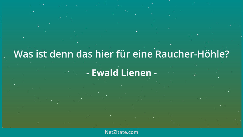 Ewald Lienen - Was ist denn das hier für eine Raucher-Höhle?...