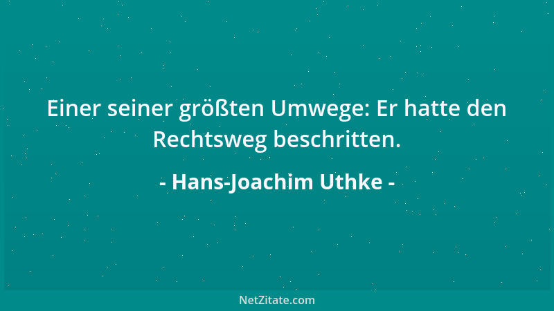 Hans-Joachim Uthke - Einer seiner größten Umwege: Er hatte den Rechtsweg beschritten....