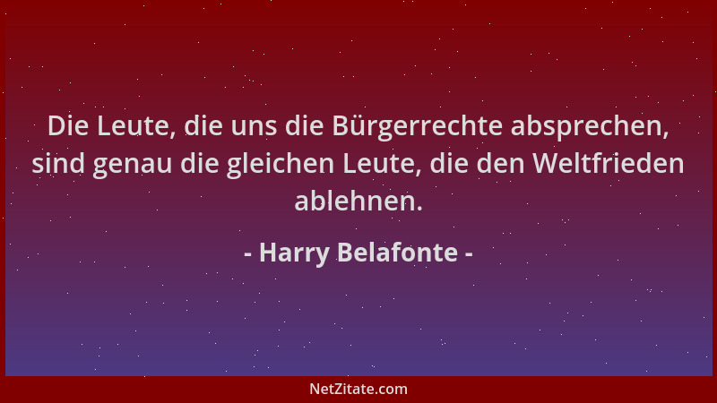 Harry Belafonte - Die Leute, die uns die Bürgerrechte absprechen, sind genau die gleichen Leute, die den Weltfrieden ablehn...