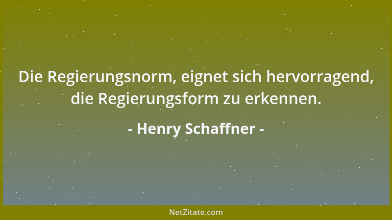 Henry Schaffner - Die Regierungsnorm, eignet sich hervorragend, die Regierungsform zu erkennen....