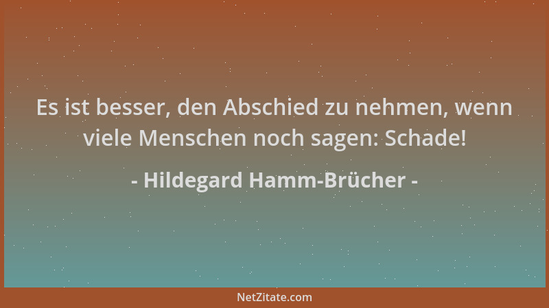 Hildegard Hamm-Brücher - Es ist besser, den Abschied zu nehmen, wenn viele Menschen noch sagen: Schade!...