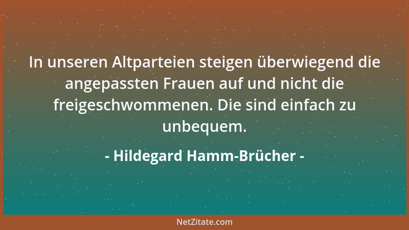 Hildegard Hamm-Brücher - In unseren Altparteien steigen überwiegend die angepassten Frauen auf und nicht die freigeschwomme...