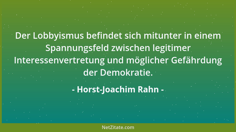 Horst-Joachim Rahn - Der Lobbyismus befindet sich mitunter in einem Spannungsfeld zwischen legitimer Interessenvertretung u...