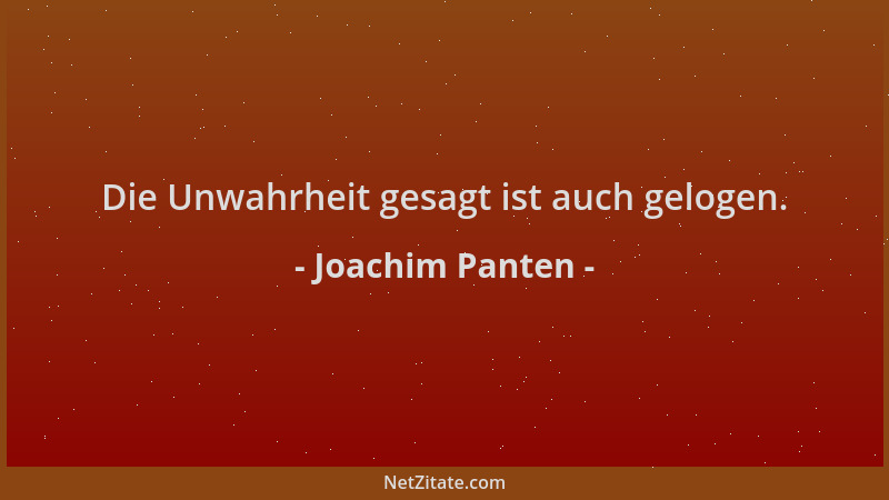 Joachim Panten - Die Unwahrheit gesagt ist auch gelogen....