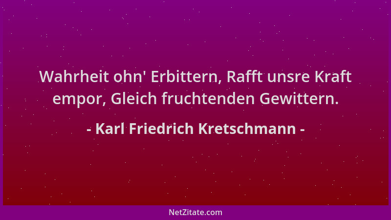 Karl Friedrich Kretschmann - Wahrheit ohn ' Erbittern, Rafft unsre Kraft empor, Gleich fruchtenden Gewittern....