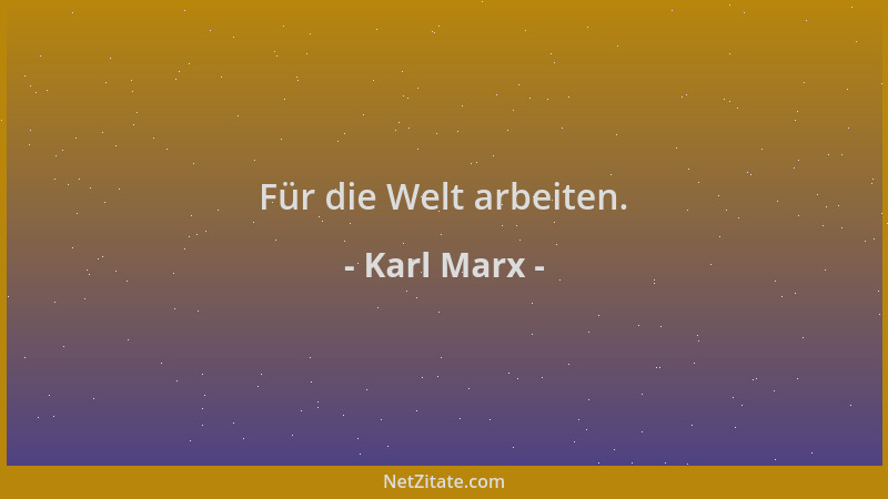 Karl Marx - Für die Welt arbeiten....