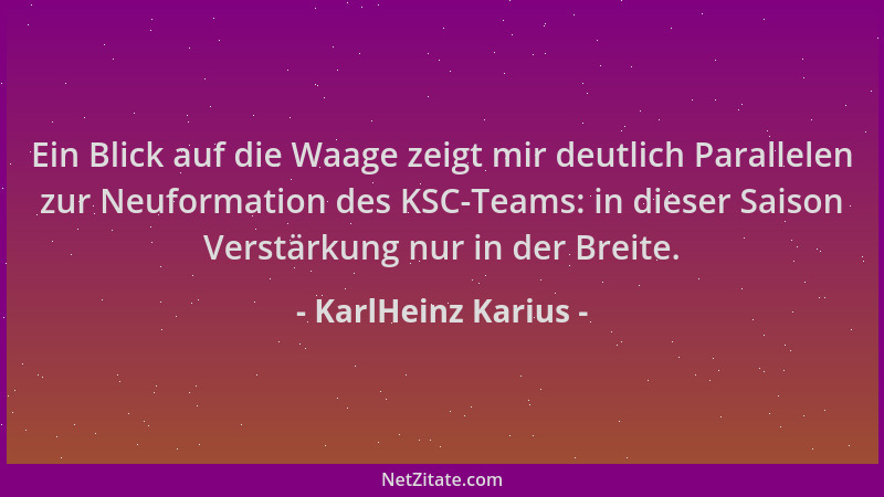 KarlHeinz Karius - Ein Blick auf die Waage zeigt mir deutlich Parallelen zur Neuformation des KSC-Teams: in dieser Saison V...