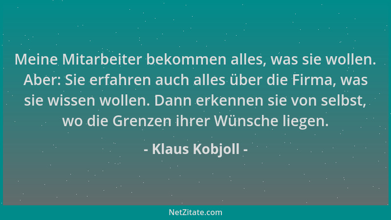 Klaus Kobjoll - Meine Mitarbeiter bekommen alles, was sie wollen. Aber: Sie erfahren auch alles über die Firma, was sie wis...