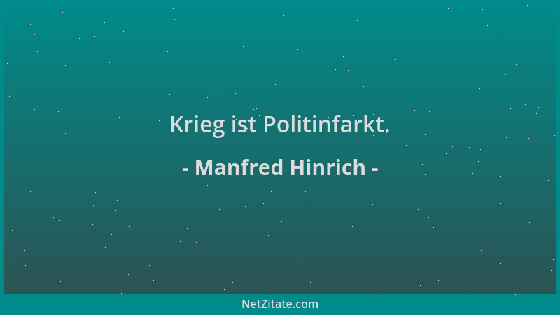 Manfred Hinrich - Krieg ist Politinfarkt....