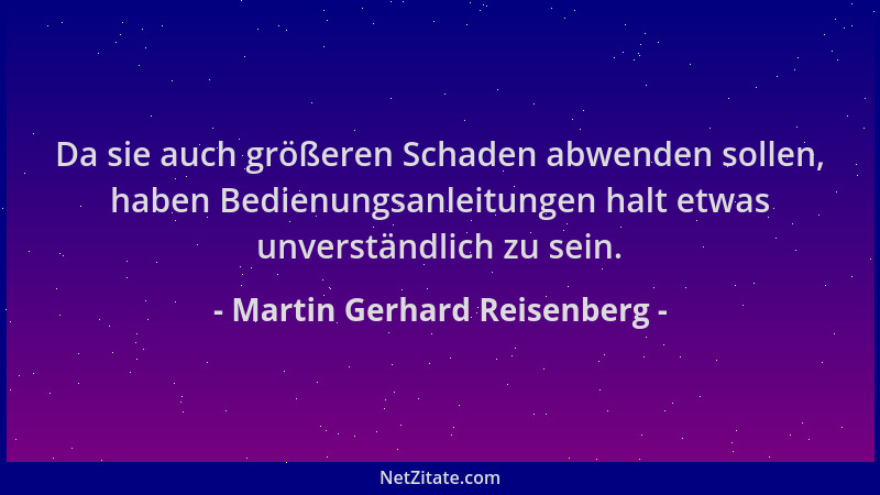 Martin Gerhard Reisenberg - Da sie auch größeren Schaden abwenden sollen, haben Bedienungsanleitungen halt etwas unverständ...