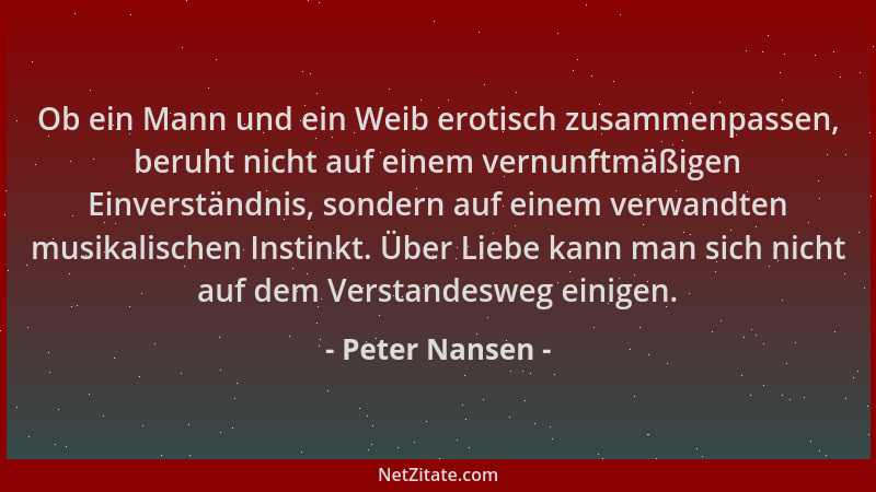Peter Nansen - Ob ein Mann und ein Weib erotisch zusammenpassen, beruht nicht auf einem vernunftmäßigen Einverständnis, son...