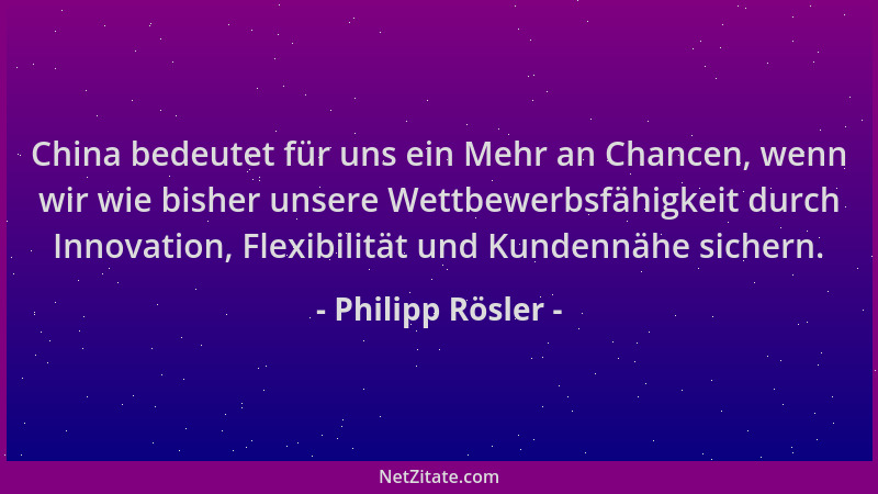 Philipp Rösler - China bedeutet für uns ein Mehr an Chancen, wenn wir wie bisher unsere Wettbewerbsfähigkeit durch Innovati...