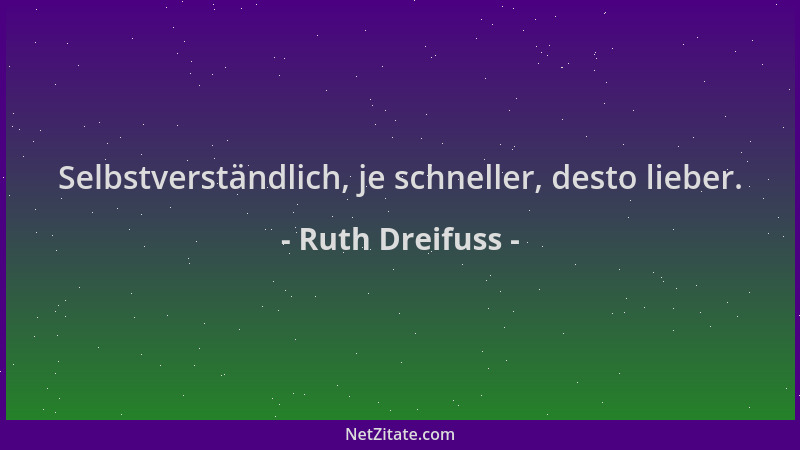 Ruth Dreifuss - Selbstverständlich, je schneller, desto lieber....
