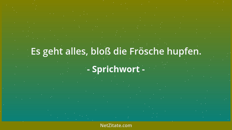 Sprichwort - Er fängt Fische mit den Händen....