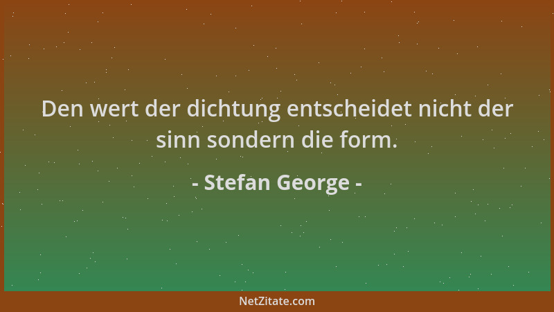 Stefan George - Den wert der dichtung entscheidet nicht der sinn sondern die form....