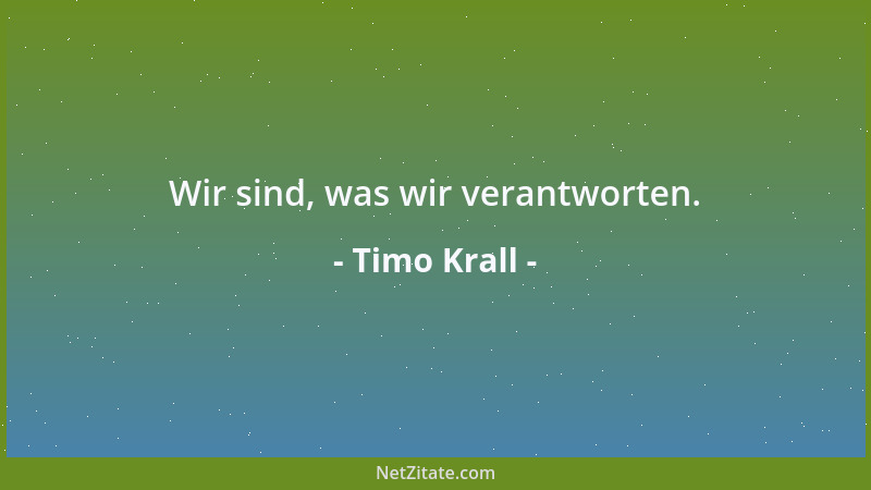 Timo Krall - Wir sind, was wir verantworten....
