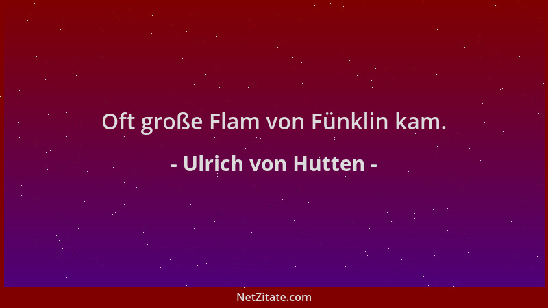 Ulrich von Hutten - Oft große Flam von Fünklin kam....