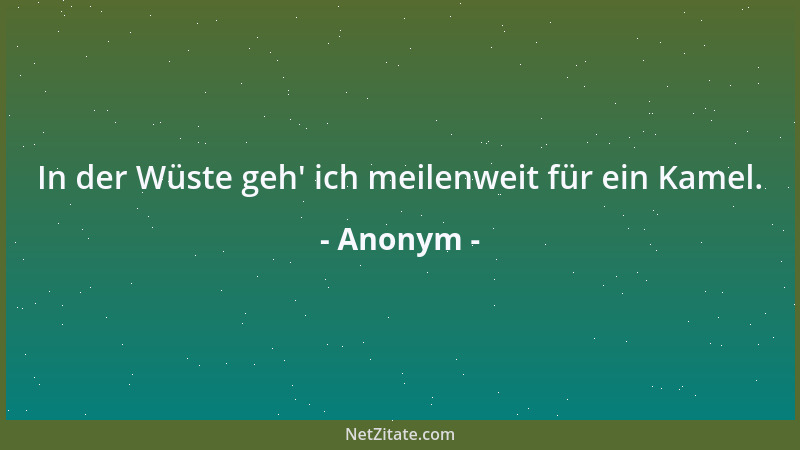 Anonym - In der Wüste geh ' ich meilenweit für ein Kamel....