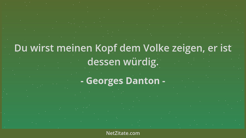 Georges Danton - Du wirst meinen Kopf dem Volke zeigen, er ist dessen würdig....