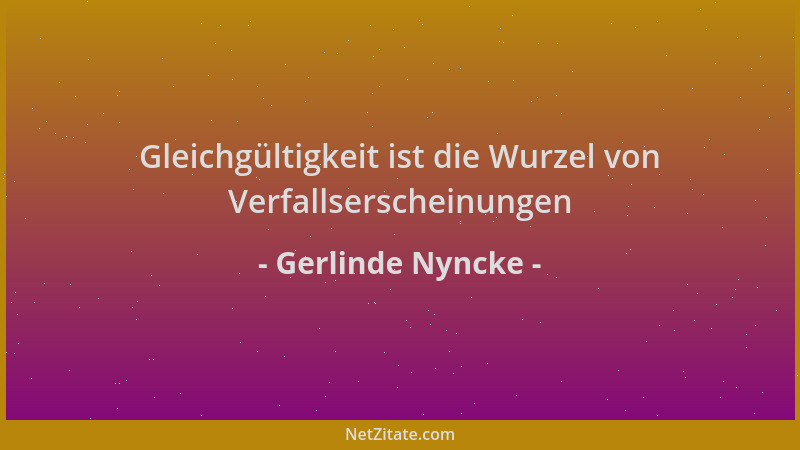 Gerlinde Nyncke - Gleichgültigkeit ist die Wurzel von Verfallserscheinungen...