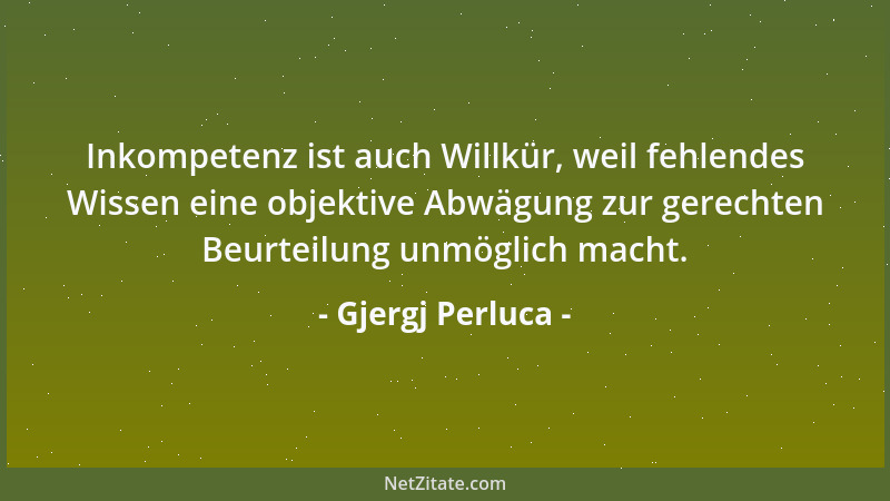 Gjergj Perluca - Inkompetenz ist auch Willkür, weil fehlendes Wissen eine objektive Abwägung zur gerechten Beurteilung unmö...
