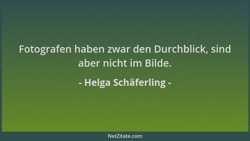 Helga Schäferling - Fotografen haben zwar den Durchblick, sind aber nicht im Bilde....