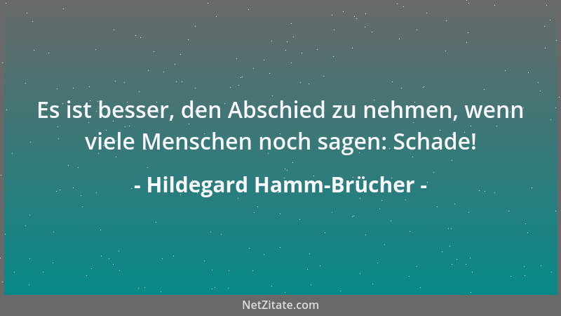 Hildegard Hamm-Brücher - Es ist besser, den Abschied zu nehmen, wenn viele Menschen noch sagen: Schade!...