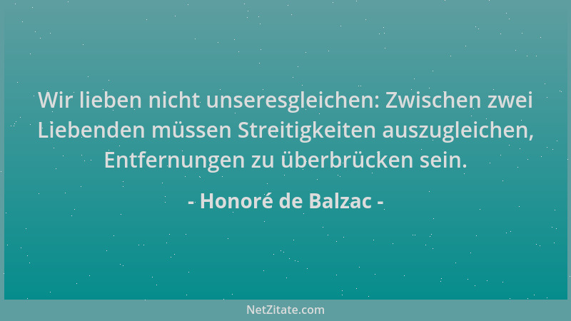 Honoré de Balzac - Wir lieben nicht unseresgleichen: Zwischen zwei Liebenden müssen Streitigkeiten auszugleichen, Entfernun...