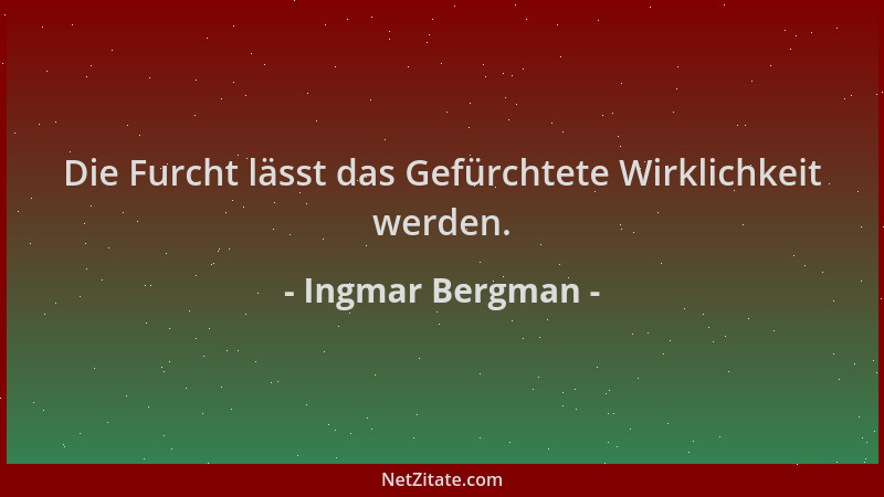 Ingmar Bergman - Die Furcht lässt das Gefürchtete Wirklichkeit werden....