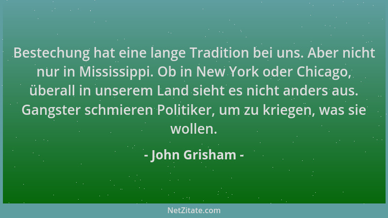 John Grisham - Bestechung hat eine lange Tradition bei uns. Aber nicht nur in Mississippi. Ob in New York oder Chicago, übe...