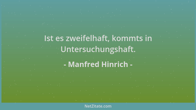 Manfred Hinrich - Ist es zweifelhaft, kommts in Untersuchungshaft....