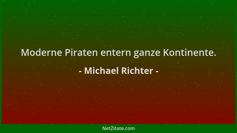 Michael Richter - Moderne Piraten entern ganze Kontinente....