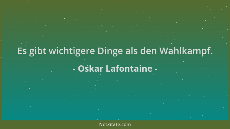 Oskar Lafontaine - Es gibt wichtigere Dinge als den Wahlkampf....